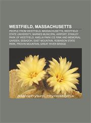 Westfield, Massachusetts People from Westfield, Massachusetts, Westfield State University, Barnes Municipal Airport, Stanley Park of Westfield,1155761200,9781155761206