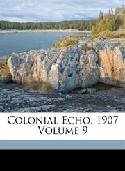Colonial Echo, 1907 Volume 9,1173270086,9781173270087
