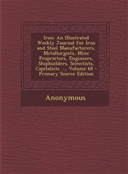 Iron An Illustrated Weekly Journal for Iron and Steel Manufacturers, Metallurgists, Mine Proprietors, Engineers, Shipbuilde,1295332248,9781295332243