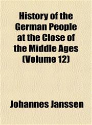 History of the German People at the Close of the Middle Ages (Volume 12),115230447X,9781152304475