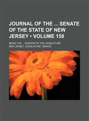 Journal of the Senate of the State of New Jersey (Volume 158); Being the Session of the Legislature,1154292339,9781154292336