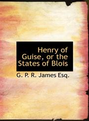 Henry of Guise, or the States of Blois,1140423452,9781140423454
