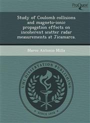 Study of Coulomb collisions and magneto-ionic propagation effects on incoherent scatter radar measurements at Jicamarca.,1249041554,9781249041559