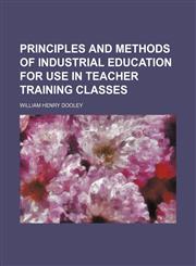 Principles and methods of industrial education for use in teacher training classes,1150155264,9781150155260