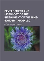 Development and Histology of the Integument of the Nine-banded Armadillo,1236949900,9781236949905