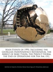 Main Events of 1991 Including the Georgian Independence Referendum, the Arrest of Mike Tyson, the Perfect Storm, the End of Operations for Pan Am, etc.,1240061056,9781240061051