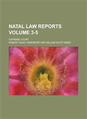 Natal Law Reports; Supreme Court Volume 3-5,1234114097,9781234114091