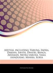 Articles On Adityas, including Varuna, Indra, Daksha, Savitr, Dhatri, Bhaga, Aryaman, Mitra-varuna, Yama (hinduism), Mihira, Surya,124277291X,9781242772917