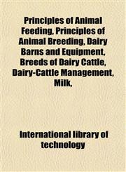 Principles of Animal Feeding, Principles of Animal Breeding, Dairy Barns and Equipment, Breeds of Dairy Cattle, Dairy-Cattle Management, Milk,,1152163590,9781152163591