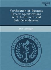 Verification of Business Process Specifications With Arithmetic and Data Dependencies.,1249875315,9781249875314