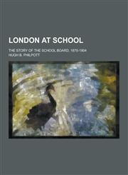 London at School; The Story of the School Board, 1870-1904,1230357653,9781230357652