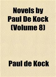Novels by Paul De Kock (Volume 8),1152443259,9781152443259
