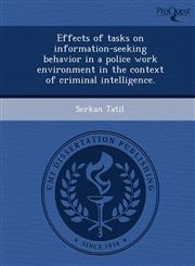 Effects of tasks on information-seeking behavior in a police work environment in the context of criminal intelligence.,1243817089,9781243817082