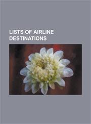 Lists of Airline Destinations British Airways Destinations, Aeroflot Destinations, Turkish Airlines Destinations, Delta Connection Destinations, Klm,1153630028,9781153630023