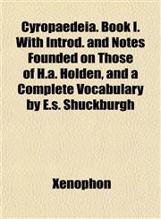 Cyropaedeia. Book I. With Introd. and Notes Founded on Those of H.a. Holden, and a Complete Vocabulary by E.s. Shuckburgh,1153240556,9781153240550