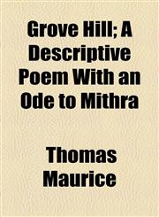 Grove Hill; A Descriptive Poem With an Ode to Mithra,1154446158,9781154446159