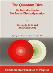 The Quantum Dice An Introduction to Stochastic Electrodynamics,0792338189,9780792338185