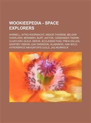 Wookieepedia - Space explorers Ahrnell, Aitro Koornacht, Andur Thorsim, Belgar Overlord, Beramsh, Burt Jaxton, Cassander Tadrin, Claatuvac Guild, Deeve, Ecclessis Figg, Freia Kallea, Gadfrey Oseon, Gav Daragon, Glaennor, Han Solo, Hyperspace Navigator's,1234818124,9781234818128