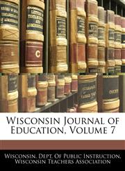 Wisconsin Journal of Education, Volume 7,1145184383,9781145184381