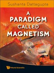 A Paradigm Called Magnetism,9812813861,9789812813862