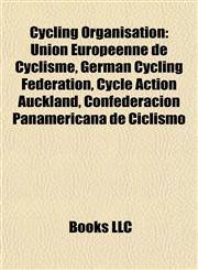 Cycling Organisation Introduction Union Européenne de Cyclisme, German Cycling Federation, Cycle Action Auckland,1155438620,9781155438627