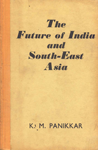 The Future of India and South - East Asia 1st Edition