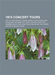 1974 concert tours List of Yes concert tours, Born to Run tours, Bob Dylan and The Band 1974 Tour, The Who Tour 1974, Diamond Dogs Tour,1156328624,9781156328620