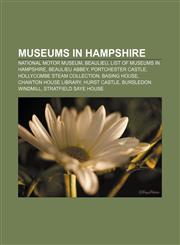 Museums in Hampshire National Motor Museum, Beaulieu, List of museums in Hampshire, Beaulieu Abbey, Portchester Castle,1156542464,9781156542460