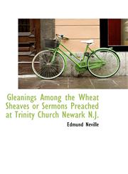 Gleanings Among the Wheat Sheaves or Sermons Preached at Trinity Church Newark N.J.,1115009400,9781115009409