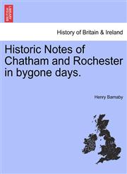 Historic Notes of Chatham and Rochester in bygone days.,1241345961,9781241345969