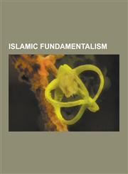 Islamic Fundamentalism 20th Century Radical Islam in Egypt, Al-Arqam, Ashaari Mohammad, Hamas, Islamic Extremism in the United States, Jihadi,1230590870,9781230590875