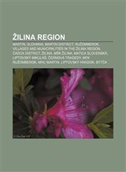 Žilina Region Martin, Slovakia, Martin District, Ružomberok, Villages and municipalities in the Žilina Region, Čadca District, Žilina,115665212X,9781156652121