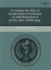 To evaluate the effect of incorporation of surfactant on solid dispersion of poorly water soluble drug.,1243470291,9781243470294