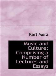 Music and Culture Comprising a Number of Lectures and Essays,110312806X,9781103128068