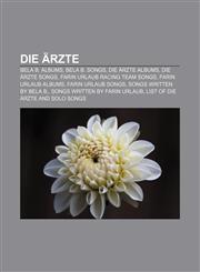 Die Ärzte Bela B. albums, Bela B. songs, Die Ärzte albums, Die Ärzte songs, Farin Urlaub Racing Team songs, Farin Urlaub albums,1157055613,9781157055617