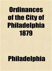 Ordinances of the City of Philadelphia 1879,1153238551,9781153238557