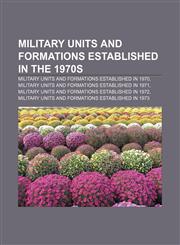 Military units and formations established in the 1970s Military units and formations established in 1970,115788041X,9781157880417