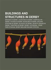 Buildings and structures in Derby Bridges in Derby, Churches in Derby, Hospitals in Derby, Houses in Derby, Museums in Derby,1157028233,9781157028239