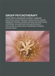 Group psychotherapy Large Group Awareness Training, Landmark Education, Group process consultation, Erhard Seminars Training,115706647X,9781157066477