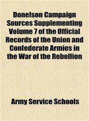 Donelson Campaign Sources Supplementing Volume 7 of the Official Records of the Union and Confederate Armies in the War of the Rebellion,1154685942,9781154685947