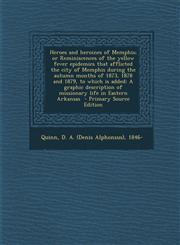 Heroes and Heroines of Memphis; Or Reminiscences of the Yellow Fever Epidemics That Afflicted the City of Memphis During the Autumn Months of 1873, 18,1294742884,9781294742883