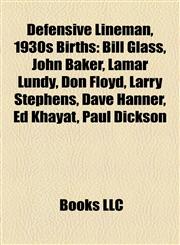 Defensive Lineman, 1930s Birth Introduction Bill Glass, John Baker, Lamar Lundy, Don Floyd, Larry Stephens, Dave Hanner, Ed Khayat,1155344243,9781155344249