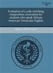 Evaluation of a code-switching composition curriculum for students who speak African American Vernacular English.,1243423420,9781243423429