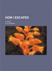 How I escaped; a novel,115022276X,9781150222764