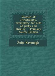 Women of Christianity, exemplary for acts of piety and charity  - Primary Source Edition,1295233827,9781295233823