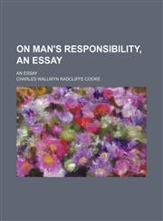 On Man's Responsibility, an Essay; An Essay,123562398X,9781235623981