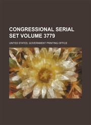 Congressional serial set Volume 3779,1130689697,9781130689693