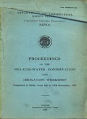 Proceedings of the Soil-cum-Water Conservation and Irrigation Workshop Organised at Betul from 6th to 12th December, 1957