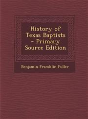 History of Texas Baptists - Primary Source Edition,1295685221,9781295685226