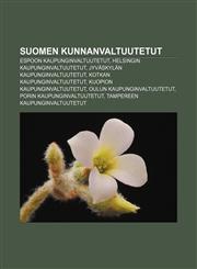 Suomen Kunnanvaltuutetut Espoon Kaupunginvaltuutetut, Helsingin Kaupunginvaltuutetut, Jyvaskylan Kaupunginvaltuutetut,123334305X,9781233343058